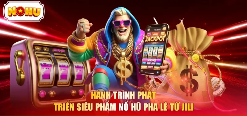 Hành trình phát triển siêu phẩm Nổ Hũ Pha Lê từ JILI 