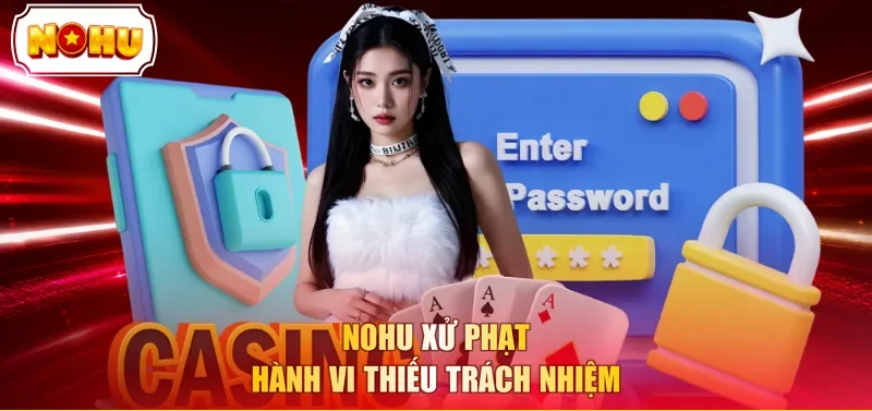 NOHU xử phạt hành vi thiếu trách nhiệm